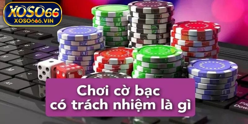 Hiểu thêm về cờ bạc có trách nhiệm tại XOSO66