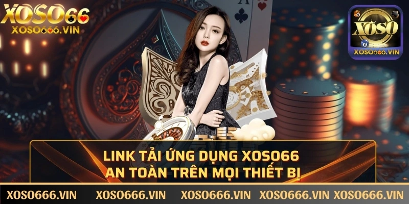 Link tải ứng dụng XOSO66 an toàn trên mọi thiết bị