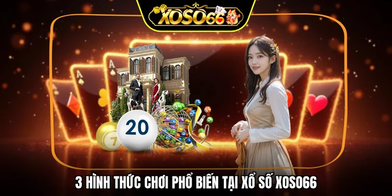 3 hình thức chơi phổ biến tại xổ số XOSO66