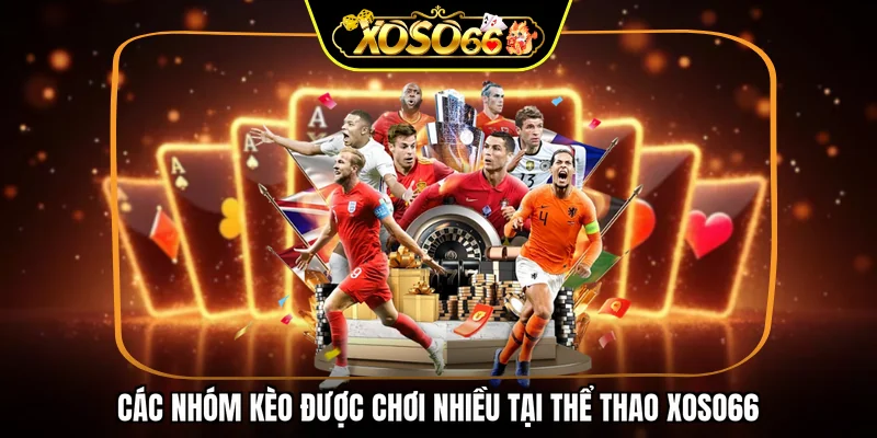 Các nhóm kèo được chơi nhiều tại thể thao XOSO66
