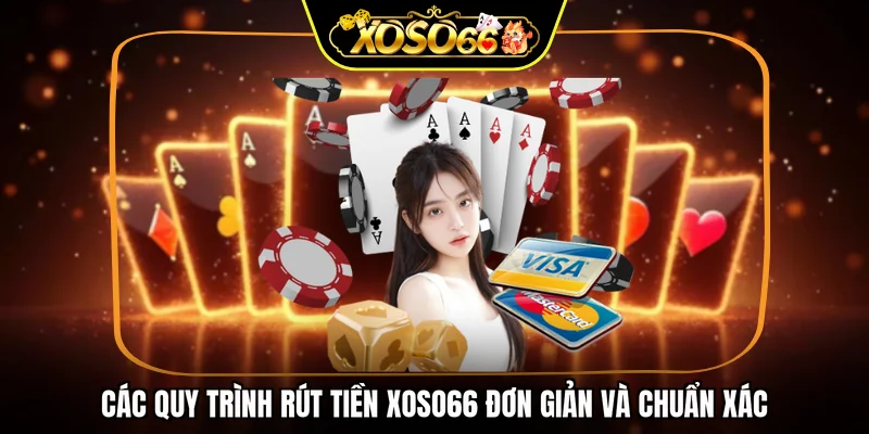 Các quy trình rút tiền XOSO66 đơn giản và chuẩn xác