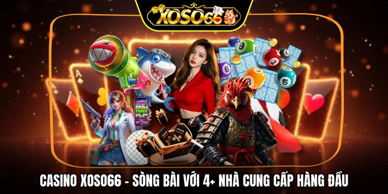 Casino XOSO66 - Sòng bài với 4+ nhà cung cấp hàng đầu