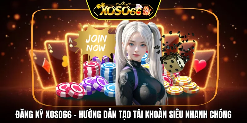 Đăng ký XOSO66 - Hướng dẫn tạo tài khoản siêu nhanh chóng