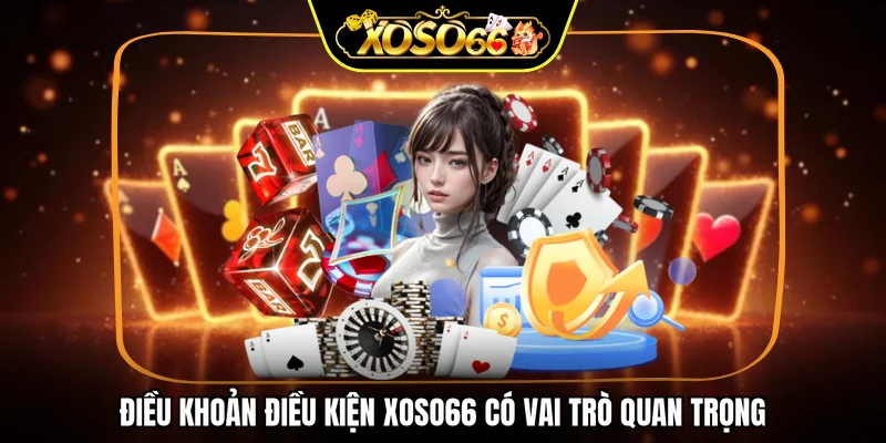 Điều khoản điều kiện XOSO66 có vai trò quan trọng