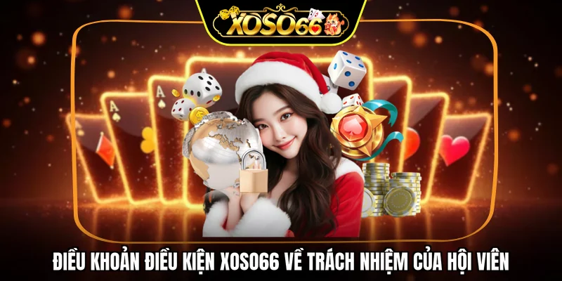 Điều khoản điều kiện XOSO66 về trách nhiệm của hội viên