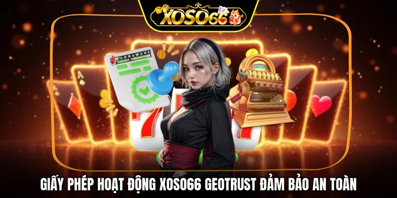Giấy phép hoạt động XOSO66 GEOTRUST đảm bảo an toàn