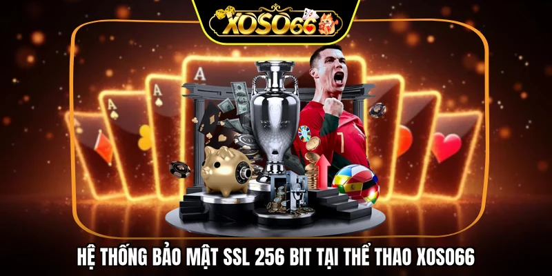 Hệ thống bảo mật SSL 256 bit tại thể thao XOSO66