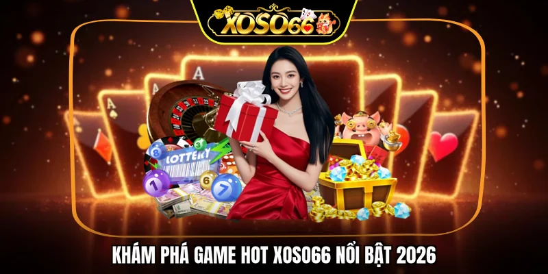 Khám phá game hot XOSO66 nổi bật 2026