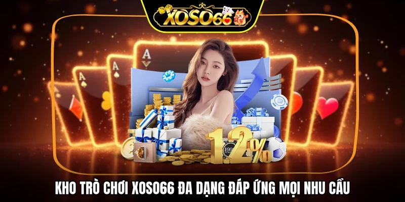 Kho trò chơi XOSO66 đa dạng đáp ứng mọi nhu cầu