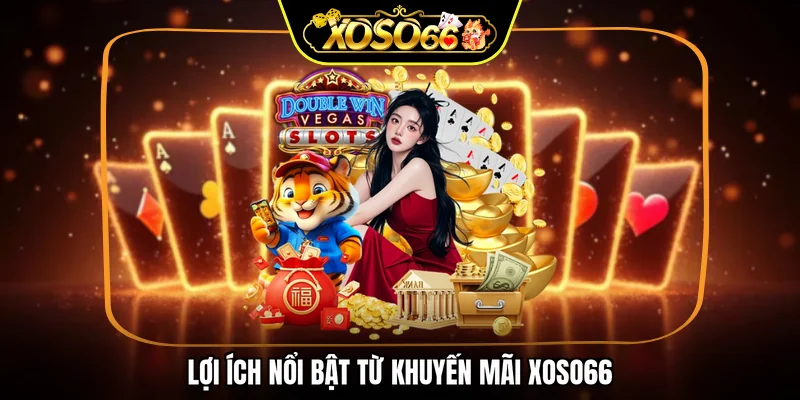 Lợi ích nổi bật từ khuyến mãi XOSO66
