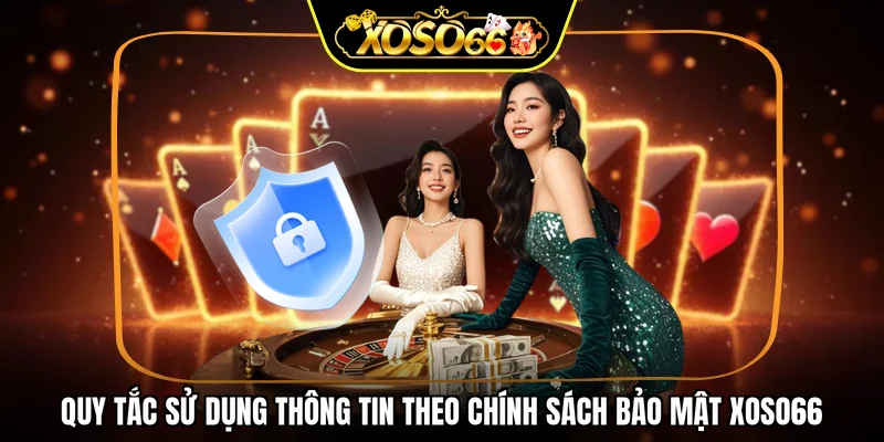 Quy tắc sử dụng thông tin theo chính sách bảo mật XOSO66