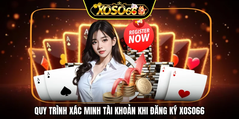 Quy trình xác minh tài khoản khi đăng ký XOSO66
