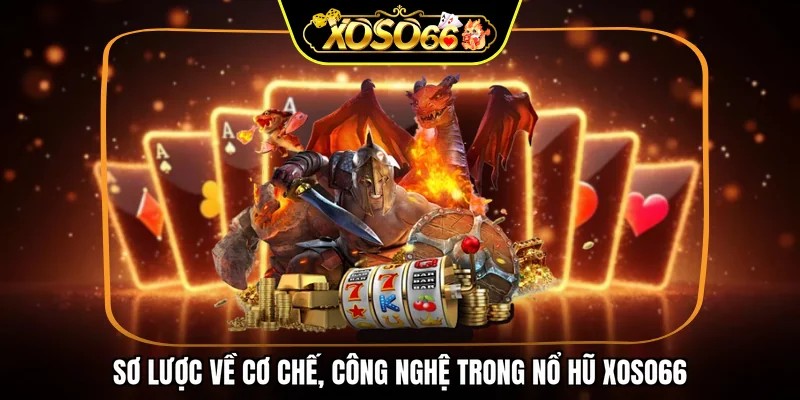 Sơ lược về cơ chế, công nghệ trong nổ hũ XOSO66