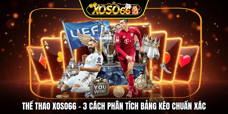 Thể thao XOSO66 - 3 cách phân tích bảng kèo chuẩn xác