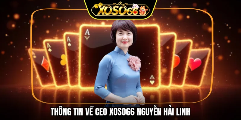 Thông tin về CEO XOSO66 Nguyễn Hải Linh
