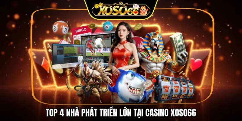 Top 4 nhà phát triển lớn tại Casino XOSO66