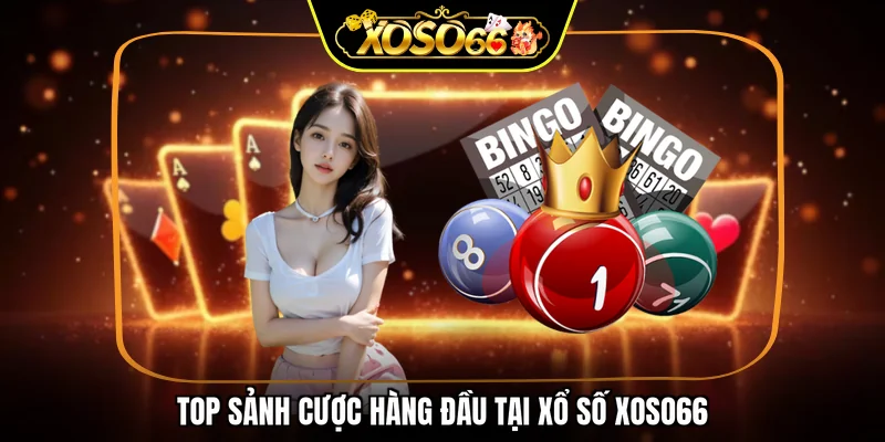 Top sảnh cược hàng đầu tại xổ số XOSO66