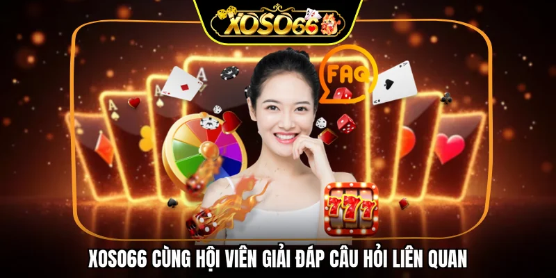 XOSO66 cùng hội viên giải đáp câu hỏi liên quan